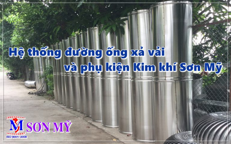 Hệ thống đường ống xả vải và phụ kiện Kim khí Sơn Mỹ
